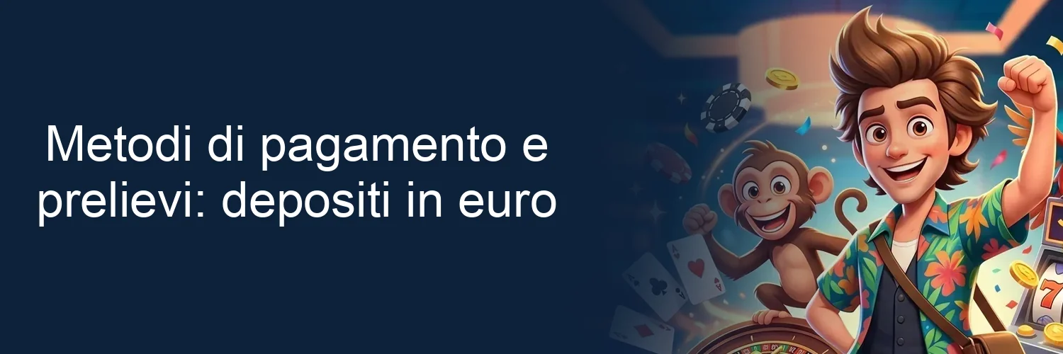 Metodi di pagamento e prelievi: depositi in euro